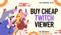 Buy Twitch Viewers