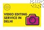 Video Editing Service in Delhi