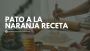 A Flavorful Journey: Pechuga de Pato a la Naranja Recipe