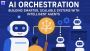 AI Orchestration Guide: Build Scalable, Intelligent Workflow