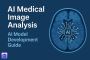 AI Medical Image Analysis Model Development Guide AI Medical Image Analysis Model Development Guide