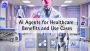 AI Agents for Healthcare: Benefits and Use Cases