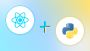 Revolutionize Your Projects with React and Python Integratio
