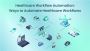Healthcare Workflow Automation: Clinical & Hospital Use Case