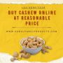 Buy Cashew Online at Reasonable Price Buy Cashew Online at Reasonable Price