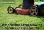 We provide Lawn Mowing Service in Helotes, TX We provide Lawn Mowing Service in Helotes, TX