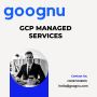 GCP Managed Services | Goognu