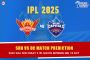 IPL 2025: SRH vs DC Match Prediction – Who will win today’s 
