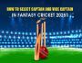 How to Choose Fantasy Captain & Vice Captain 2025