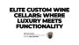 Elite Custom Wine Cellars: Where Luxury Meets Functionality