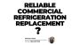 Reliable Commercial Refrigeration Replacement in South FL