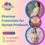 Top Opportunities in Pharma Franchise for Gynae Products