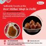 Authentic Sweets at the Best Mithai Shop in Delhi
