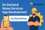 On Demand Home Services App Development by HandyHue