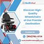 Discover High-Quality Wheelchairs at Our Premier Destination