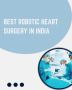 Best Robotic Heart surgery in India