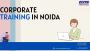 Corporate Training in Noida: Building Stronger Teams Corporate Training in Noida: Building Stronger Teams