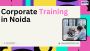 Corporate Training in Noida: Building Future-Ready Professio