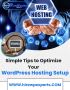  Simple Tips to Optimize Your WordPress Hosting Setup