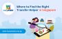 Where to Find the Right Transfer Helper Singapore