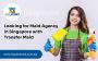 Looking for Maid Agency Singapore with Transfer Maid