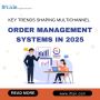 Key Trends Shaping Multichannel Order Management Systems in 