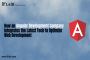 How an Angular Development Company Integrates the Latest Tec