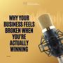 Why Your Business Feels Broken When You're Actually Winning