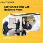 Stay Ahead with UAE Business News & Insights From The Top UA