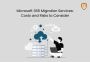 Microsoft 365 Migration Services: Costs and Risks to Conside
