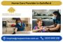 Reliable Home Care Provider in Guildford | Home Health Care 