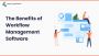 The Benefits of Workflow Management Software The Benefits of Workflow Management Software