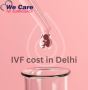 Best IVF Cost in Delhi at We Care IVF Surrogacy Best IVF Cost in Delhi at We Care IVF Surrogacy