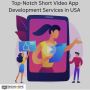 Top-Notch Short Video App Development Services in USA 
