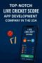 Top-Notch Live Cricket Score App Development Company in the 