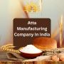 Atta Manufacturing Company in India Atta Manufacturing Company in India