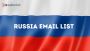 Purchase Russia Email List for Targeted Outreach