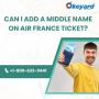 Can I Add A Middle Name On Air France Ticket?