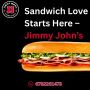 Sandwich Love Starts Here – Jimmy John’s! Sandwich Love Starts Here – Jimmy John’s!