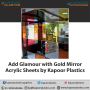 Add Glamour with Gold Mirror Acrylic Sheets by Kapoor Plasti