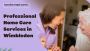 Professional Home Care Services in Wimbledon