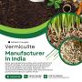 Vermiculite Manufacturer for Gardening and Horticulture Need
