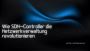 Wie SDN-Controller die Netzwerkverwaltung revolutionieren