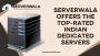 Serverwala offers the top-rated Indian Dedicated servers