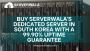 Buy Serverwala’s dedicated server in South Korea with a 99.9