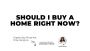 Should I Buy a Home Right Now? Experts Saying