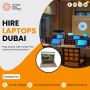 Why Choose Us to Hire Laptops in Dubai?