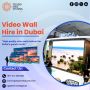 Why Choose Video Wall Hire for Your Dubai Conference?