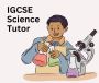 IGCSE Science Tutor IGCSE Science Tutor