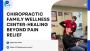 Chiropractic Family Wellness – Restoring Balance for Anyone